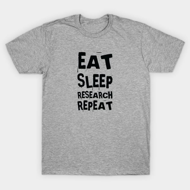 Eat, sleep, research, repeat T-Shirt by AndArte